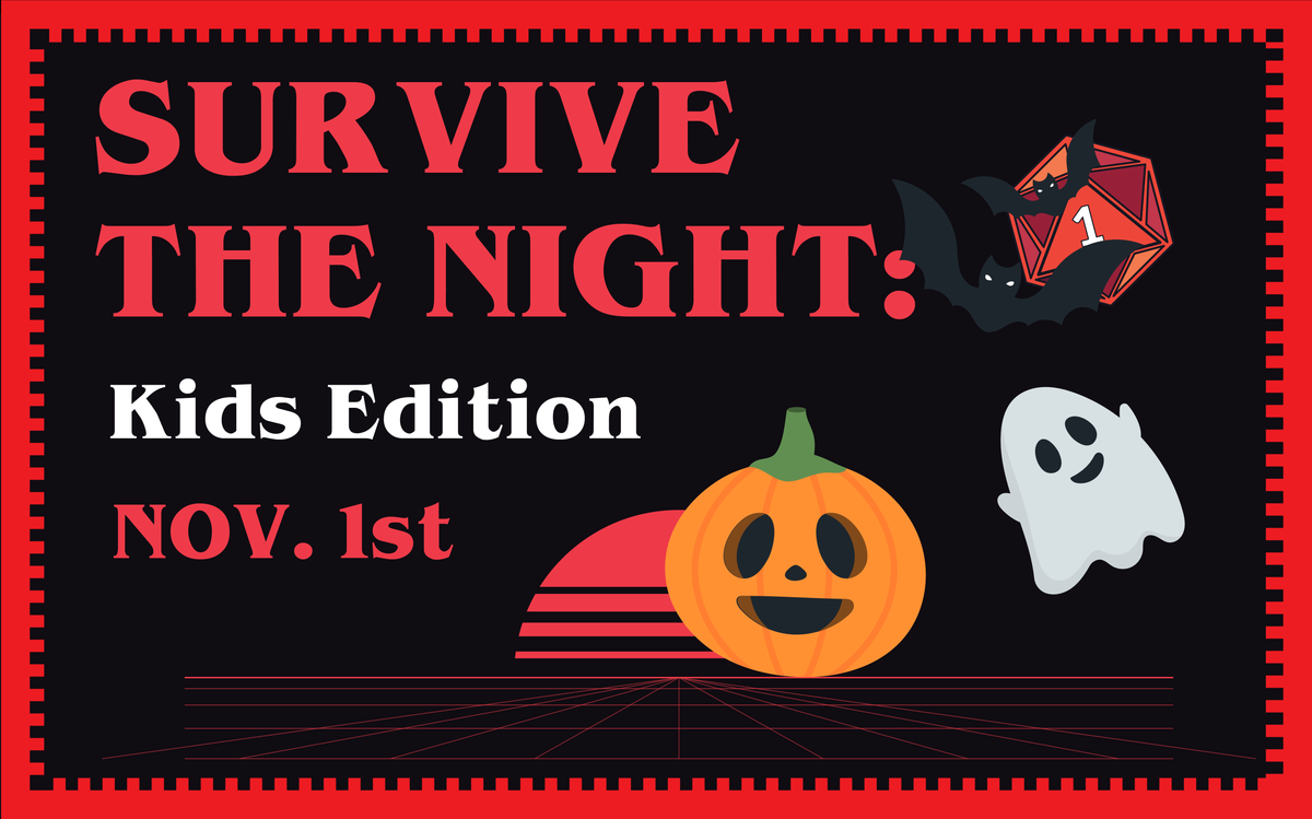 Survive The Night: Kids Edition - November 1st.